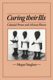 Curing Their Ills : Colonial Power and African Illness