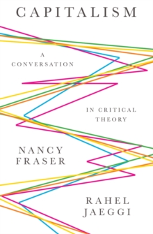 Capitalism : A Conversation in Critical Theory, Hardback Book Capitalism : A Conversation in Critical Theory, Hardback Book