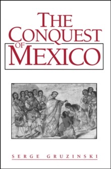 The Conquest of Mexico : Westernization of Indian Societies from the 16th to the 18th Century