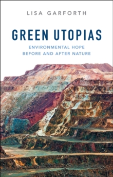 Green Utopias : Environmental Hope Before and After Nature