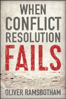 When Conflict Resolution Fails : An Alternative to Negotiation and Dialogue: Engaging Radical Disagreement in Intractable Conflicts