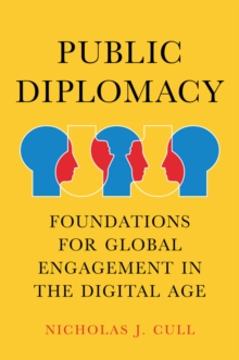 Public Diplomacy : Foundations for Global Engagement in the Digital Age