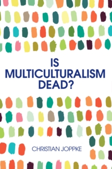 Is Multiculturalism Dead? - Crisis and Persistencein the Constitutional State, Paperback Book Is Multiculturalism Dead? - Crisis and Persistencein the Constitutional State, Paperback Book