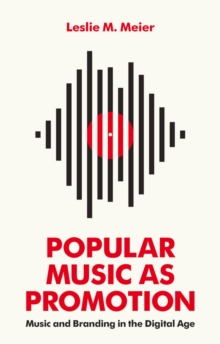 Popular Music as Promotion : Music and Branding in the Digital Age