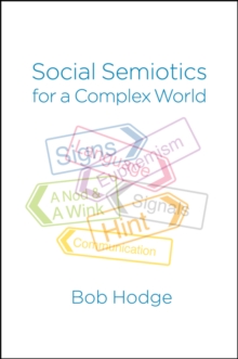 Social Semiotics for a Complex World : Analysing Language and Social Meaning