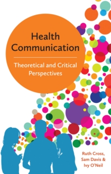 Health Communication - Theoretical and Critical Perspectives, Hardback Book Health Communication - Theoretical and Critical Perspectives, Hardback Book