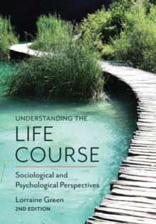 Understanding the Life Course : Sociological and Psychological Perspectives, Hardback Book Understanding the Life Course : Sociological and Psychological Perspectives, Hardback Book