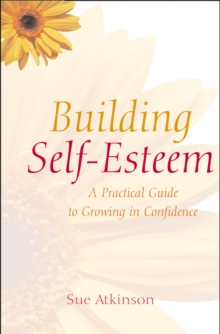 Building Self-esteem : A Practical Guide to Growing in Confidence, Paperback Book Building Self-esteem : A Practical Guide to Growing in Confidence, Paperback Book