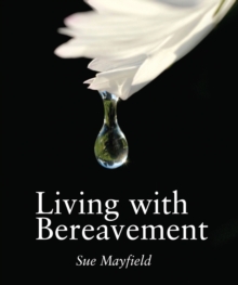 Living with Bereavement : Practical, Emotional and Spiritual Help for Those Weathering Bereavement, Hardback Book Living with Bereavement : Practical, Emotional and Spiritual Help for Those Weathering Bereavement, Hardback Book