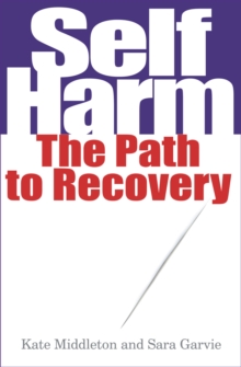 Self Harm : The Path to Recovery, Paperback Book Self Harm : The Path to Recovery, Paperback Book