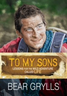 To My Sons : Lessons for the Wild Adventure Called Life, Hardback Book To My Sons : Lessons for the Wild Adventure Called Life, Hardback Book