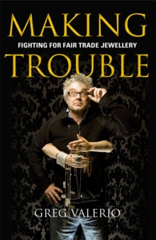 Making Trouble : Fighting for Fair Trade Jewellery, Paperback Book Making Trouble : Fighting for Fair Trade Jewellery, Paperback Book