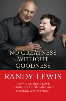 No Greatness without Goodness : How a Father's Love Changed a Company and Sparked a Movement, Paperback Book No Greatness without Goodness : How a Father's Love Changed a Company and Sparked a Movement, Paperback Book