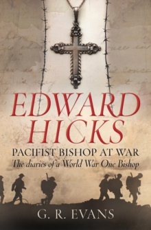 Edward Hicks: Pacifist Bishop at War : The diaries of a World War One Bishop