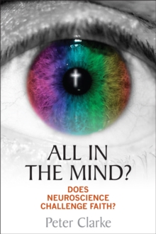 All in the Mind? : Does Neuroscience Challenge Faith?, Paperback / softback Book All in the Mind? : Does Neuroscience Challenge Faith?, Paperback / softback Book
