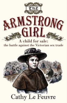 The Armstrong Girl : A Child for Sale: The Battle Against the Victorian Sex Trade, Paperback Book The Armstrong Girl : A Child for Sale: The Battle Against the Victorian Sex Trade, Paperback Book