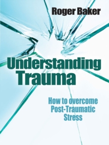 Understanding Trauma : How to overcome post-traumatic stress