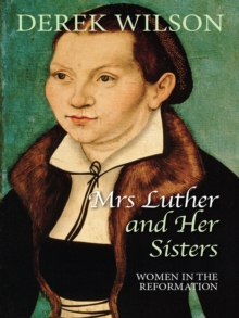 Mrs Luther and her sisters : Women in the Reformation