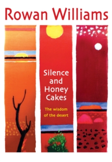 Silence and Honey Cakes : The Wisdom of the Desert