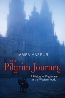 The Pilgrim Journey : A History of Pilgrimage in the Western World, Paperback / softback Book The Pilgrim Journey : A History of Pilgrimage in the Western World, Paperback / softback Book