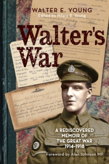 Walter's War : A rediscovered memoir of the Great War 1914-18