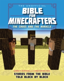 The Unofficial Bible for Minecrafters: The Cross and Miracle : Stories from the Bible told block by block, Paperback / softback Book The Unofficial Bible for Minecrafters: The Cross and Miracle : Stories from the Bible told block by block, Paperback / softback Book