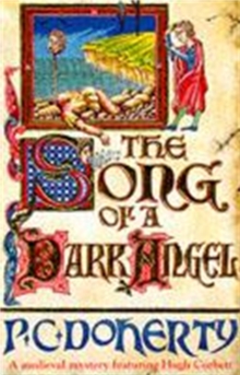 The Song of a Dark Angel (Hugh Corbett Mysteries, Book 8) : Murder and treachery abound in this gripping medieval mystery