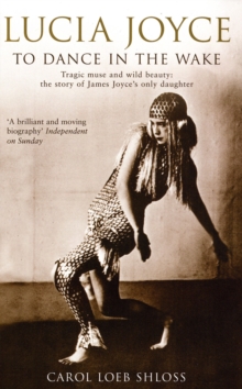 Lucia Joyce : To Dance in the Wake