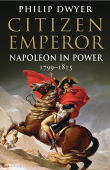 Citizen Emperor : Napoleon in Power 1799-1815, Hardback Book Citizen Emperor : Napoleon in Power 1799-1815, Hardback Book