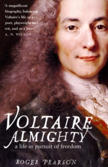 Voltaire Almighty : A Life in Pursuit of Freedom