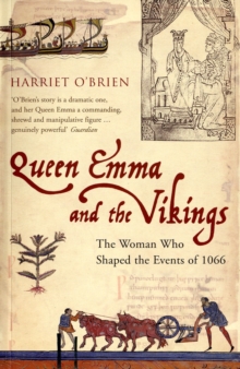 Queen Emma and the Vikings : The Woman Who Shaped the Events of 1066