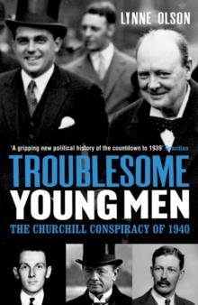 Troublesome Young Men : The Churchill Conspiracy of 1940, Paperback Book Troublesome Young Men : The Churchill Conspiracy of 1940, Paperback Book