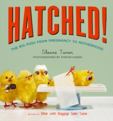 Hatched! : The Big Push from Pregnancy to Motherhood, Paperback Book Hatched! : The Big Push from Pregnancy to Motherhood, Paperback Book