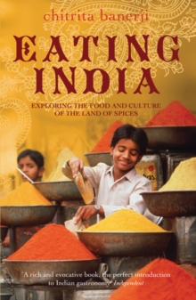 Eating India : Exploring the Food and Culture of the Land of Spices, Paperback Book Eating India : Exploring the Food and Culture of the Land of Spices, Paperback Book