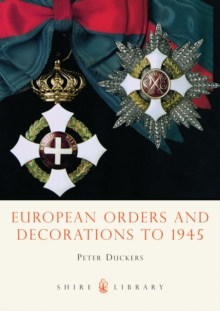 European Orders and Decorations to 1945, Paperback / softback Book European Orders and Decorations to 1945, Paperback / softback Book