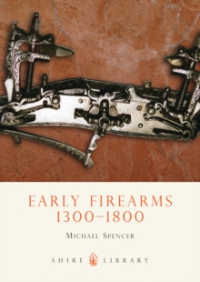 Early Firearms : 1300-1800, Paperback / softback Book Early Firearms : 1300-1800, Paperback / softback Book