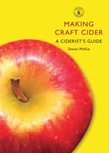 Making Craft Cider : A Ciderist's Guide, Paperback Book Making Craft Cider : A Ciderist's Guide, Paperback Book