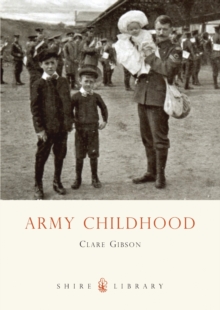 Army Childhood : British Army Children's Lives and Times, Paperback / softback Book Army Childhood : British Army Children's Lives and Times, Paperback / softback Book