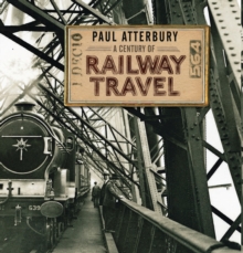 A Century of Railway Travel, Hardback Book A Century of Railway Travel, Hardback Book