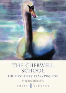 The Cherwell School : The First Fifty Years 19632013