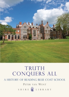 Truth Conquers All : A History of Reading Blue Coat School