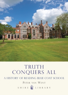 Truth Conquers All : A History of Reading Blue Coat School