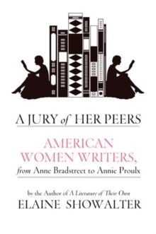 A Jury of Her Peers : American Women Writers from Anne Bradstreet to Annie Proulx