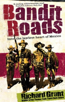 Bandit Roads : Into the Lawless Heart of Mexico