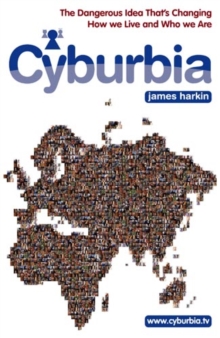 Cyburbia : The Dangerous Idea That's Changing How We Live and Who We Are