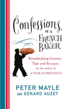 Confessions of a French Baker : Breadmaking secrets, tips and recipes