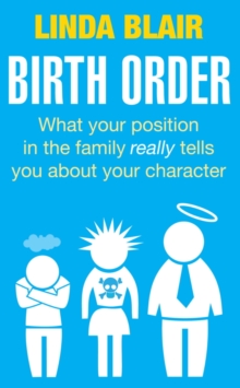 Birth Order : What your position in the family really tells you about your character