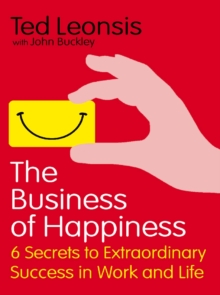 The Business Of Happiness : 6 Secrets to Extraordinary Success in Work and Life