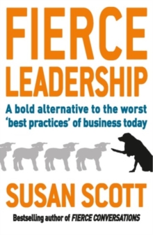 Fierce Leadership : A bold alternative to the worst 'best practices' of business today