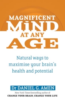 Magnificent Mind At Any Age : Natural Ways to Maximise Your Brain's Health and Potential